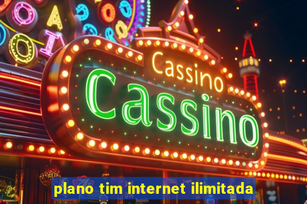 plano tim internet ilimitada
